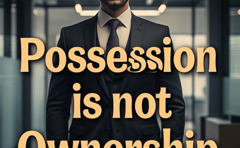 Possession Is Not Ownership: A Lesson in True Stewardship