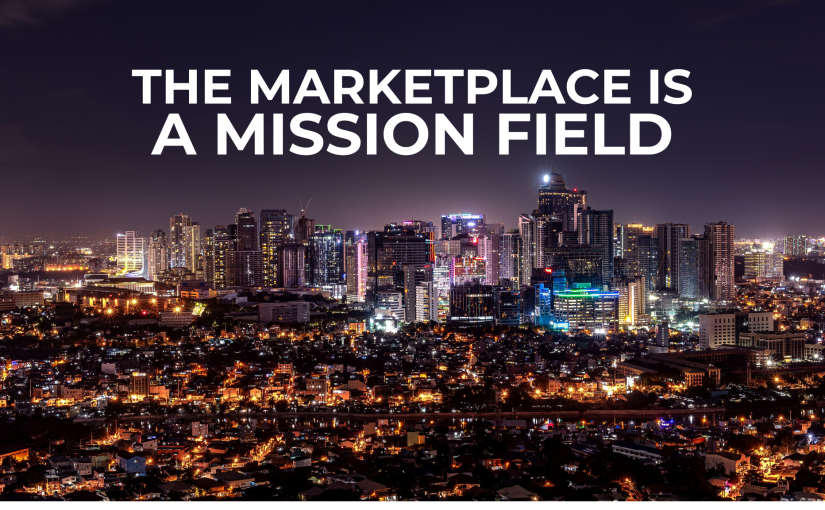 The Marketplace Is Not Just a Ministry — It’s a Mission Field