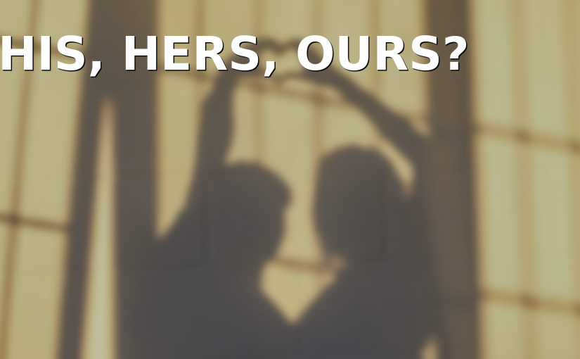 His, Hers, Ours?